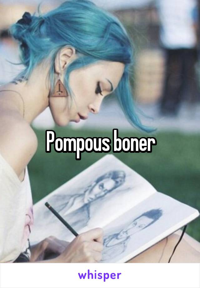 Pompous boner