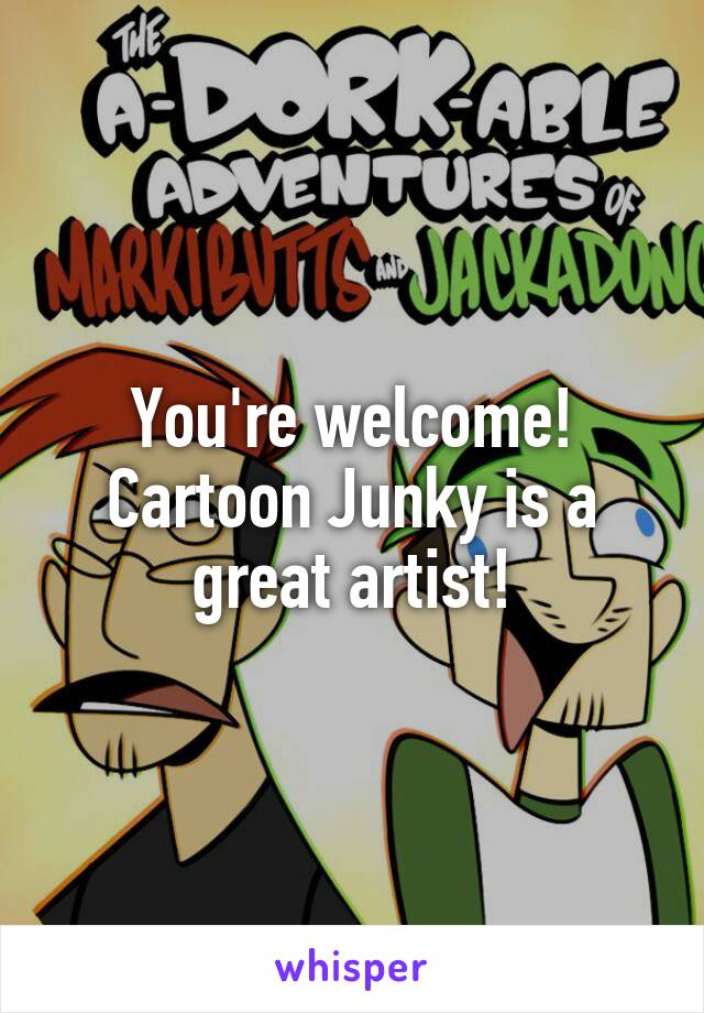 You're welcome! Cartoon Junky is a great artist!