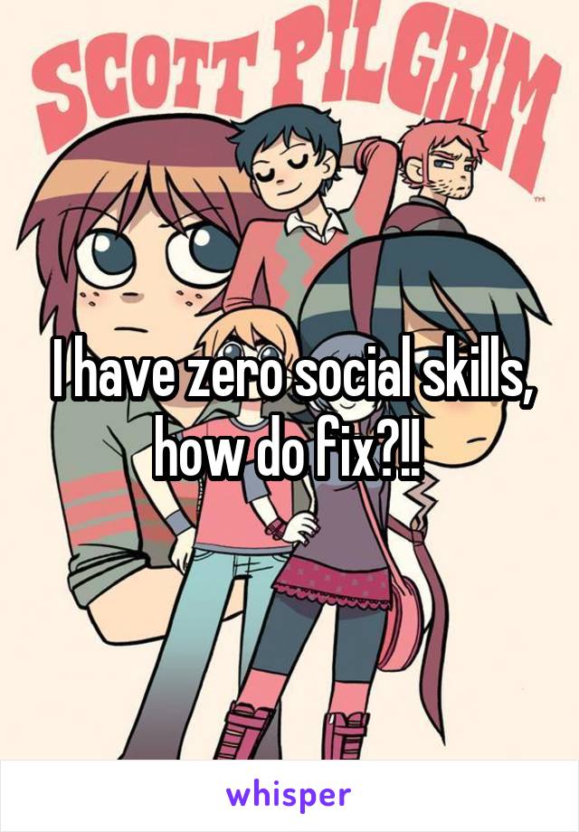 i-have-zero-social-skills-how-do-fix