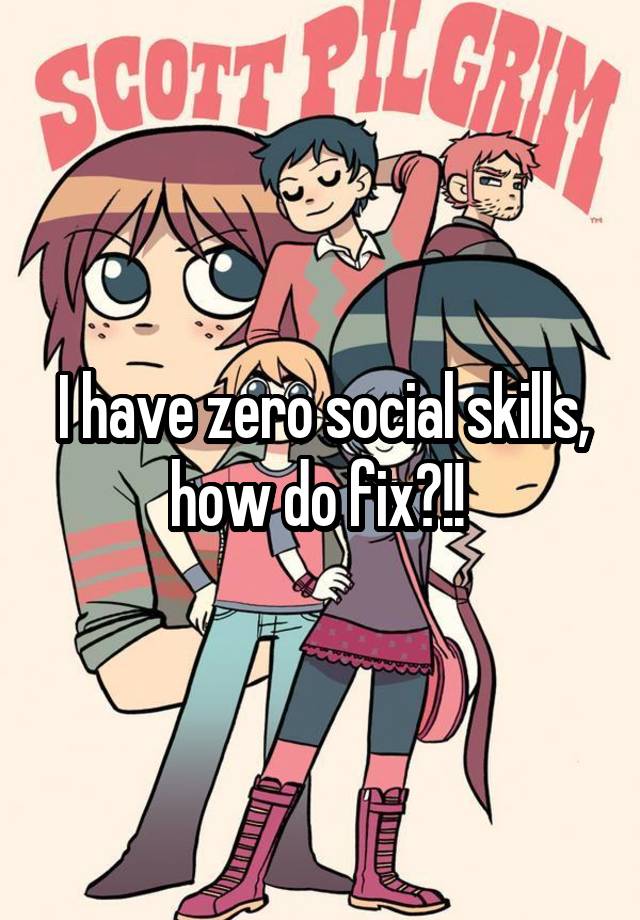 i-have-zero-social-skills-how-do-fix