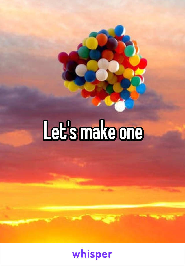 Let's make one