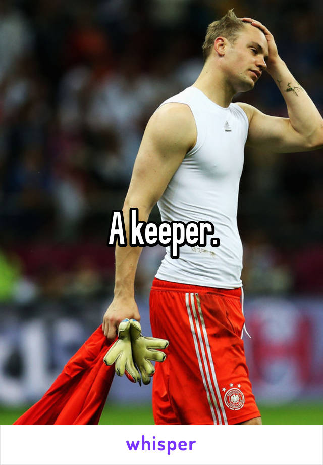 A keeper.