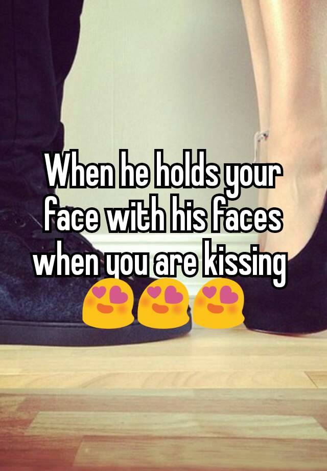 when-he-holds-your-face-with-his-faces-when-you-are-kissing