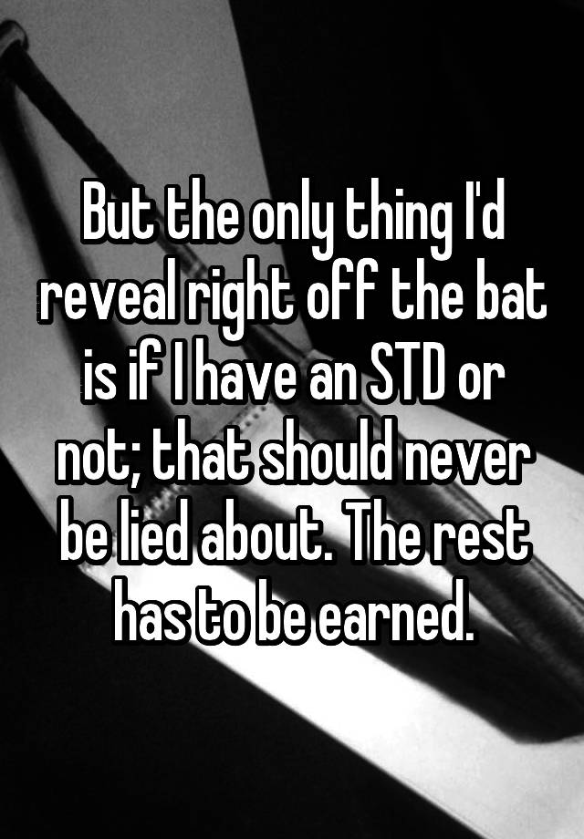 but-the-only-thing-i-d-reveal-right-off-the-bat-is-if-i-have-an-std-or