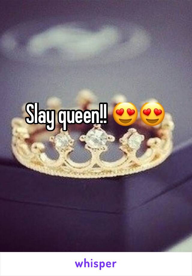 Slay queen!! 😍😍