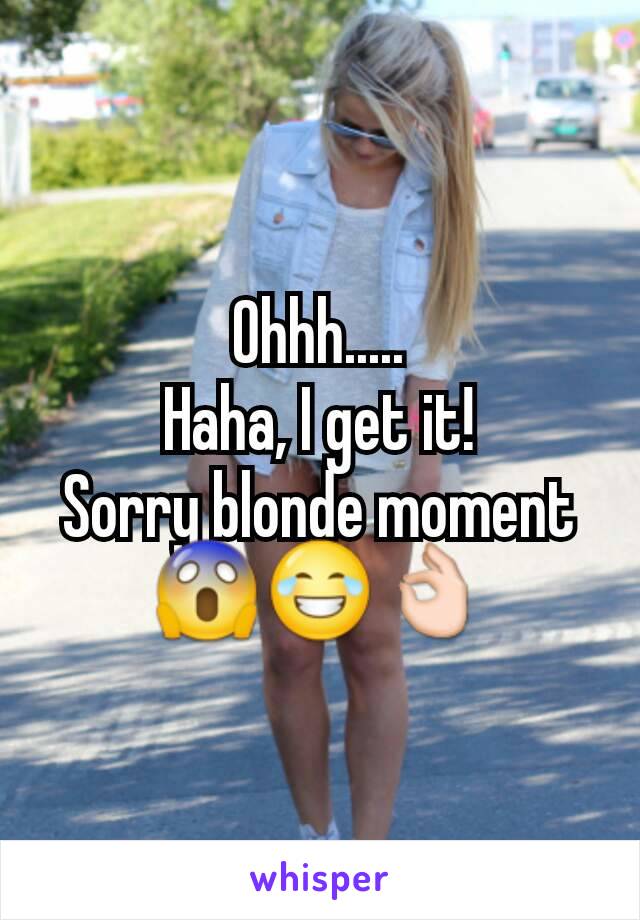 Ohhh.....
Haha, I get it!
Sorry blonde moment
😱😂👌