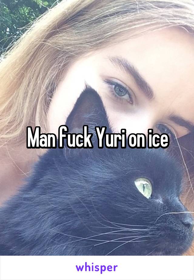 Man fuck Yuri on ice