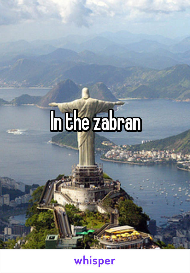 In the zabran
