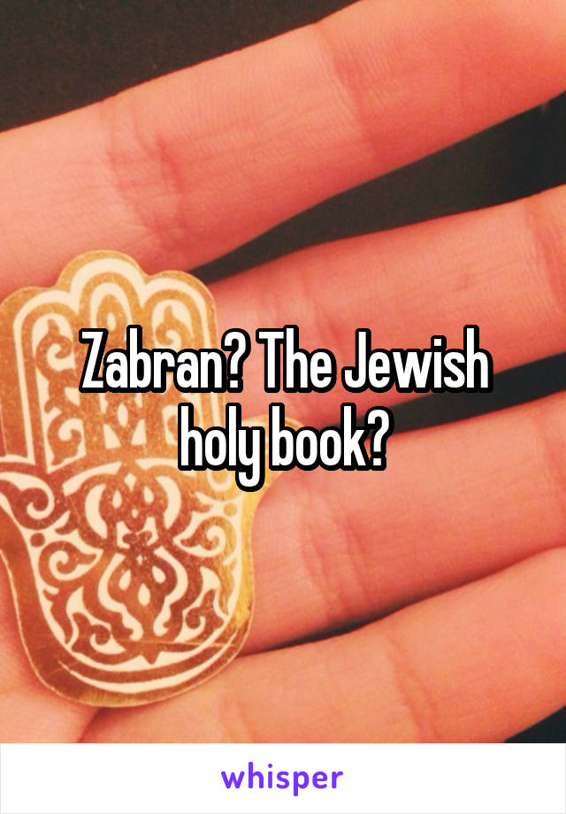 Zabran? The Jewish holy book?