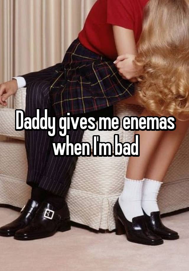 Daddy Gives Me Enemas When Im Bad