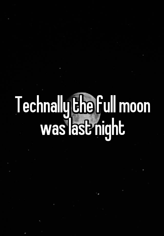 technally-the-full-moon-was-last-night