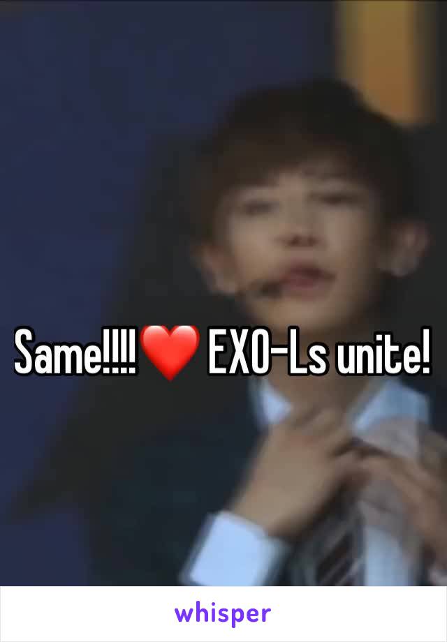 Same!!!!❤ EXO-Ls unite!