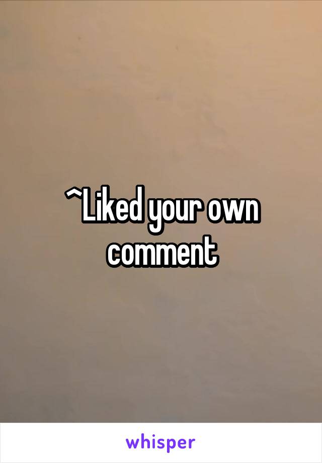 ^Liked your own comment