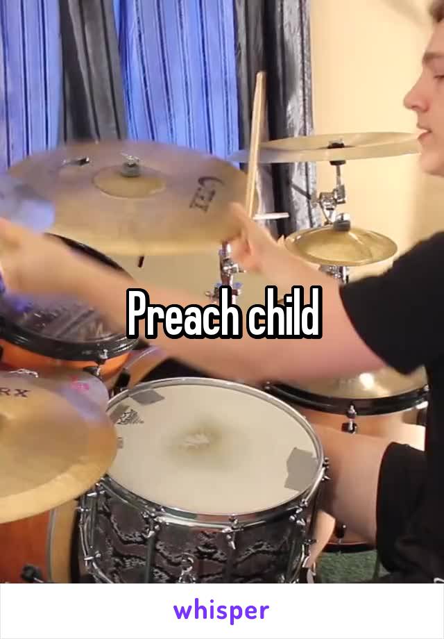 Preach child