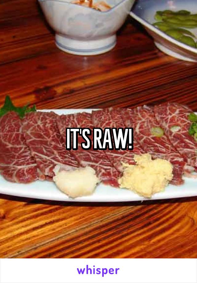 IT'S RAW!