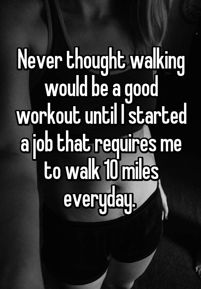 never-thought-walking-would-be-a-good-workout-until-i-started-a-job