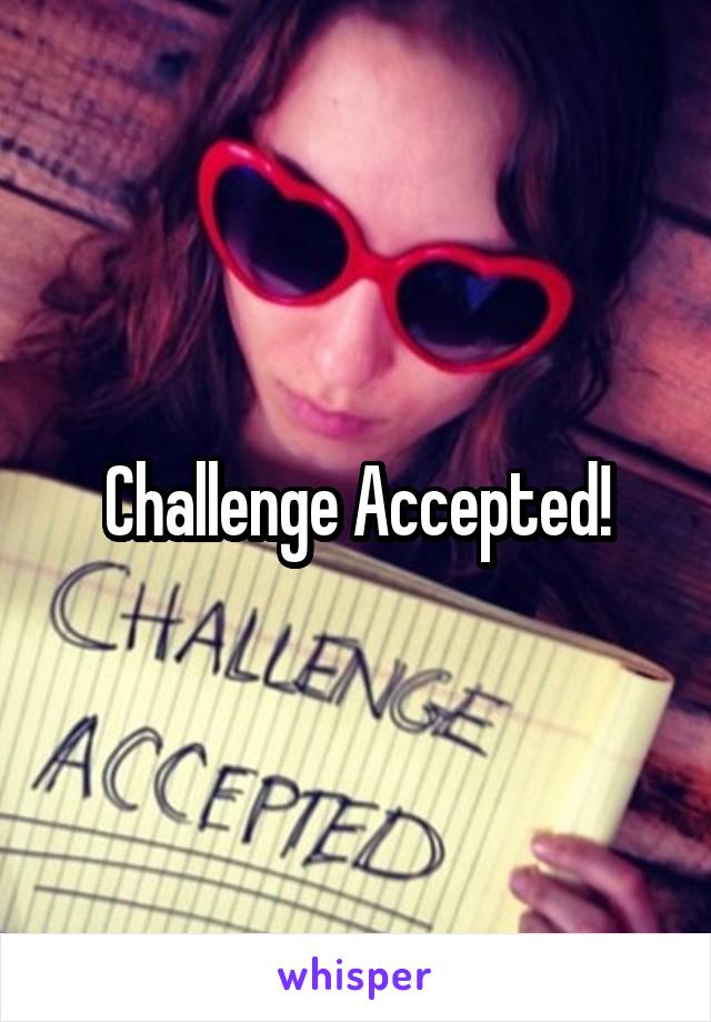 Challenge Accepted!