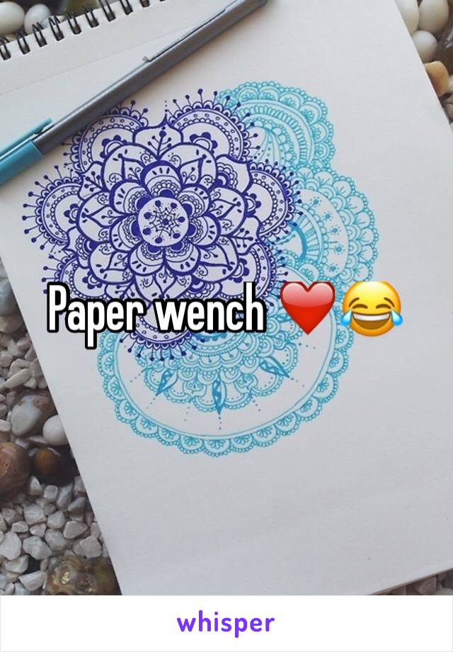 Paper wench ❤️😂