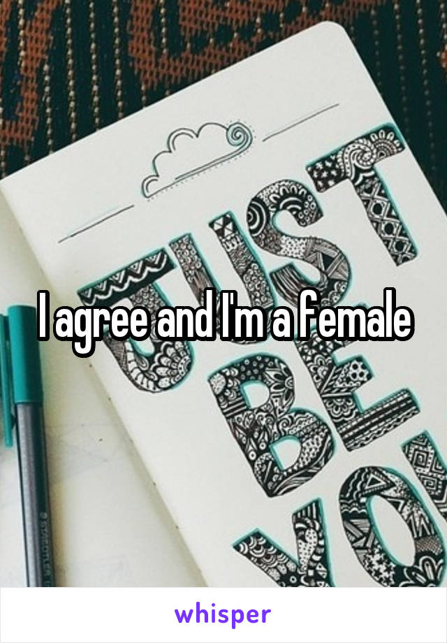 I agree and I'm a female