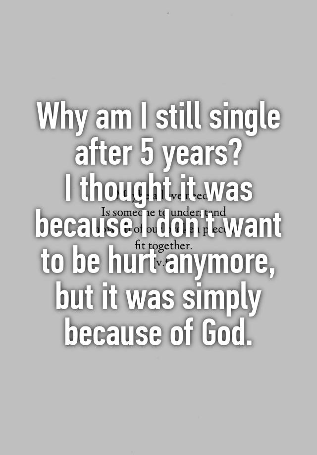 why-am-i-still-single-after-5-years-i-thought-it-was-because-i-don-t