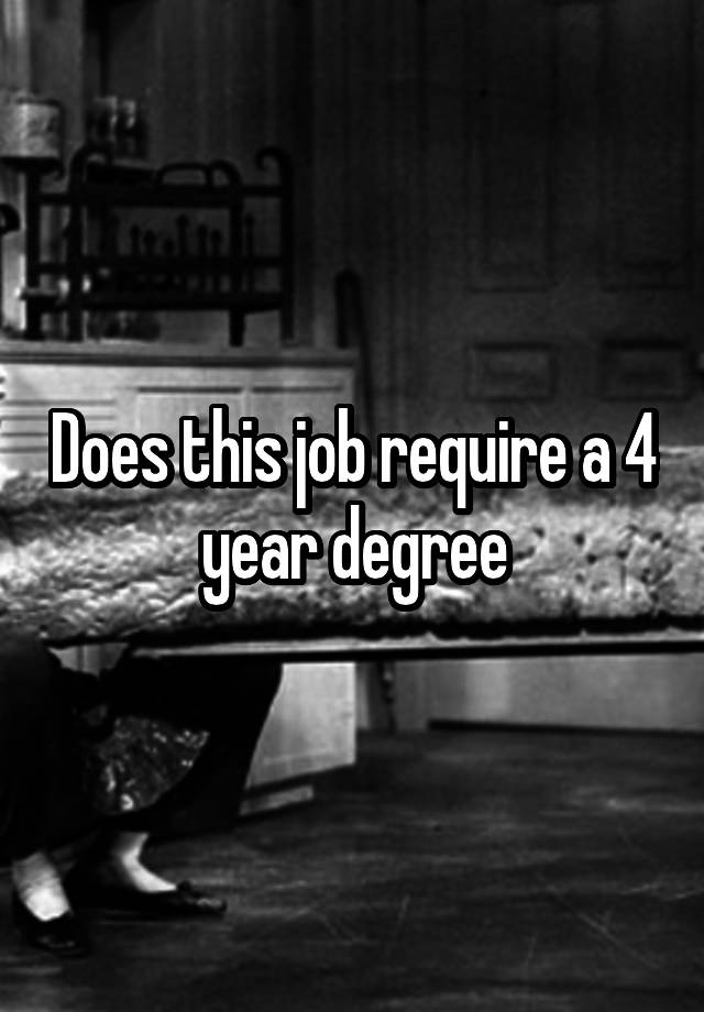 does-this-job-require-a-4-year-degree