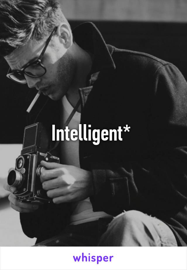 Intelligent* 