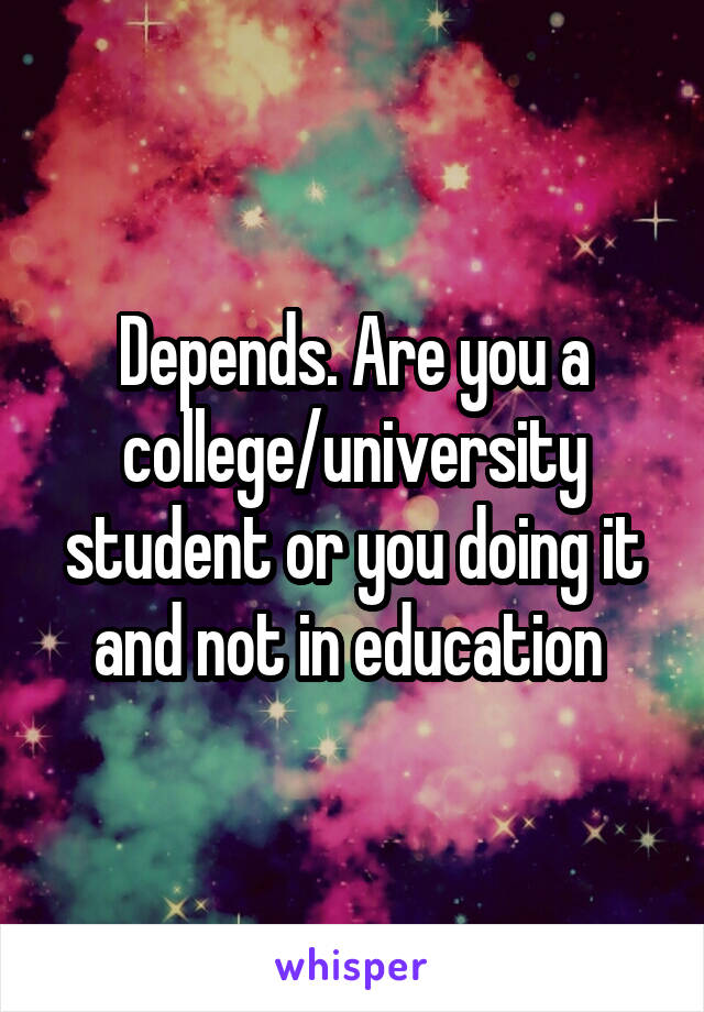 Depends. Are you a college/university student or you doing it and not in education 