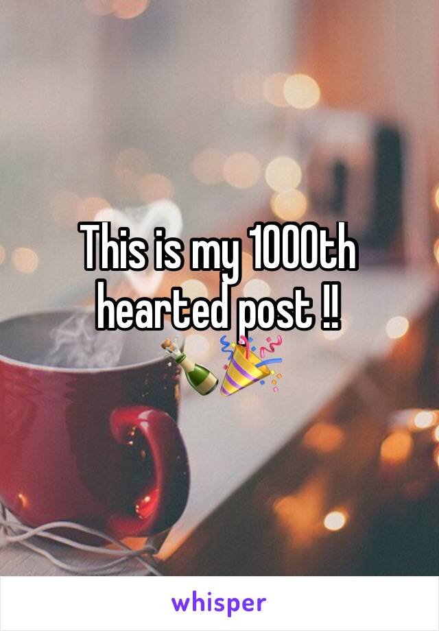 This is my 1000th hearted post !! 
🍾🎉