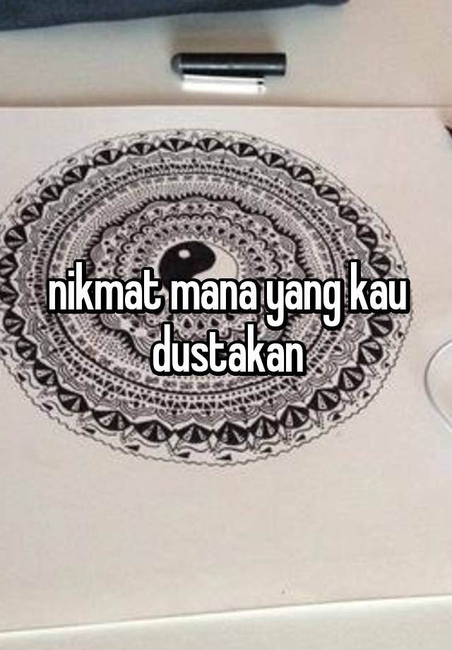 Nikmat Mana Yang Kau Dustakan