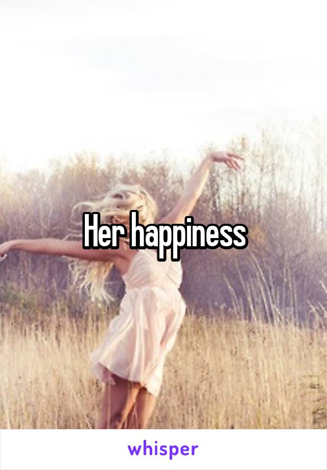 Her happiness