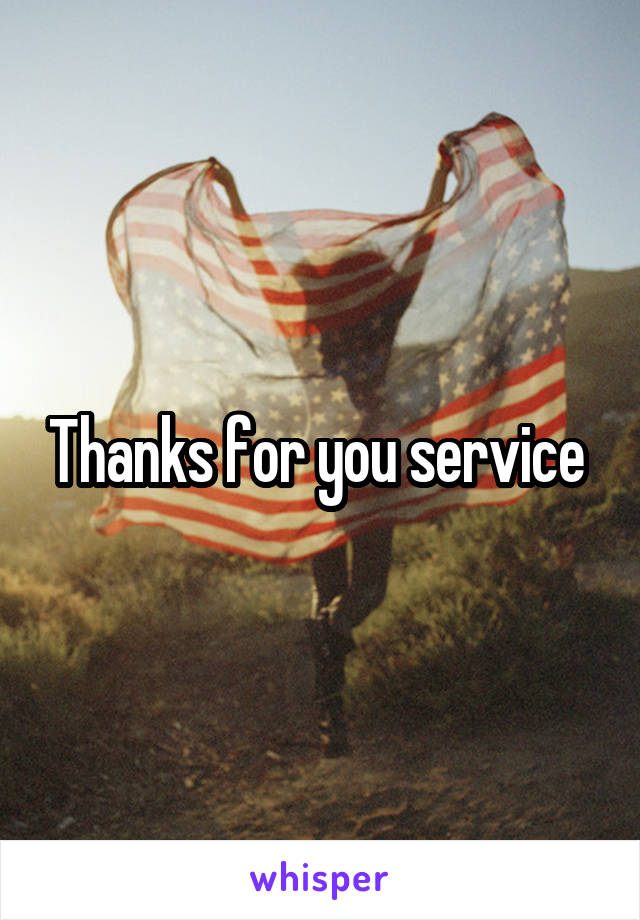 Thanks for you service 