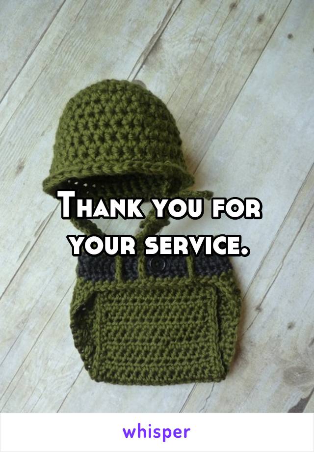 Thank you for your service.