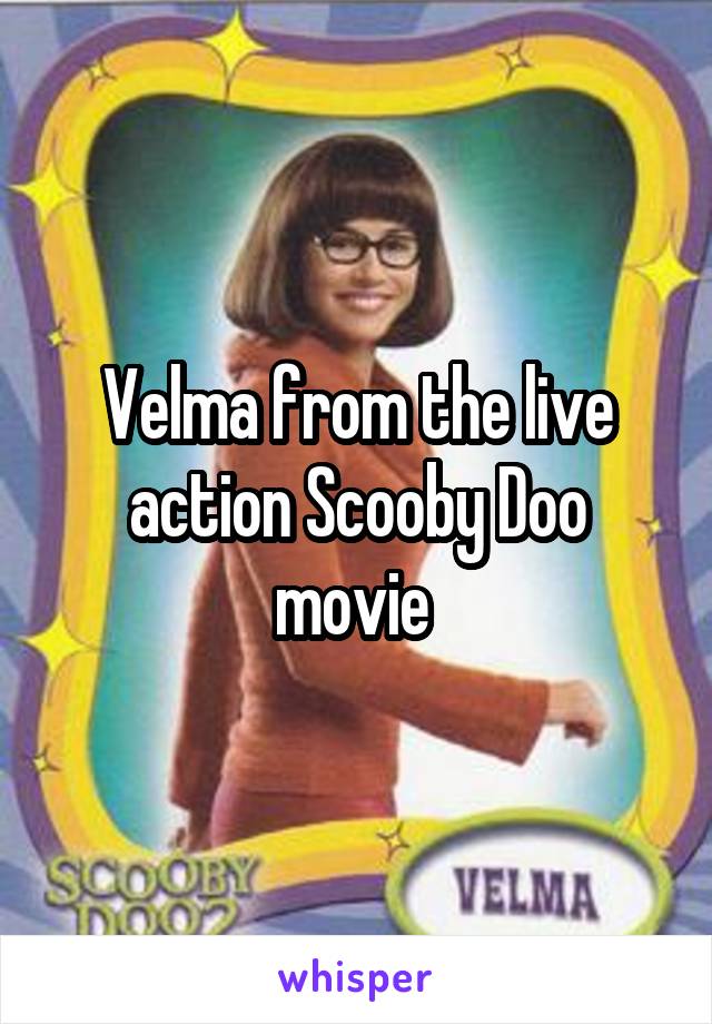 Velma from the live action Scooby Doo movie 