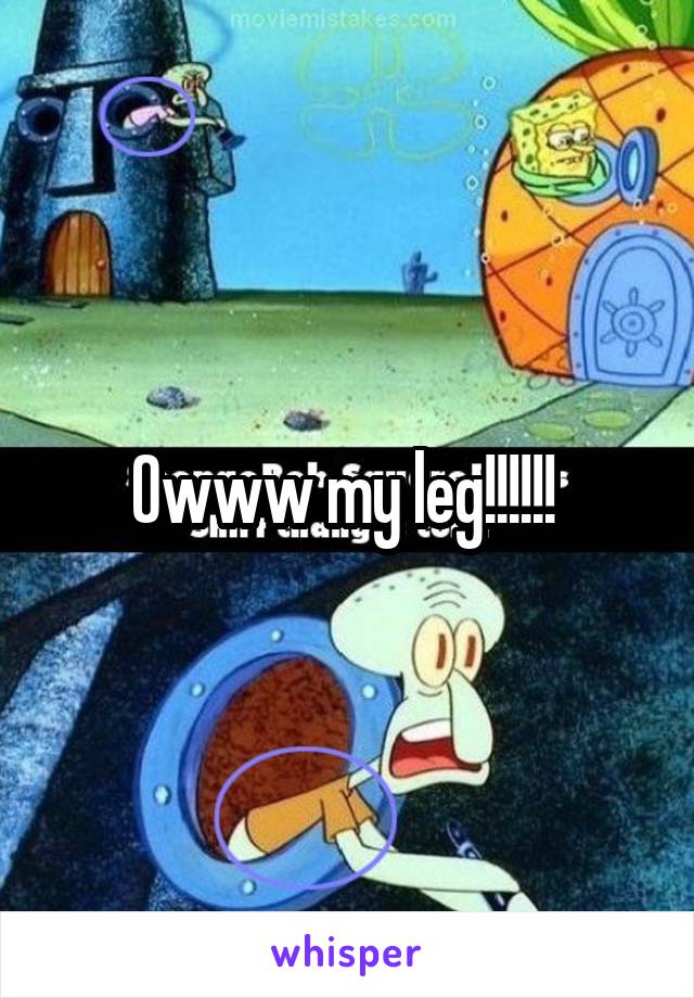 Owww my leg!!!!!! 