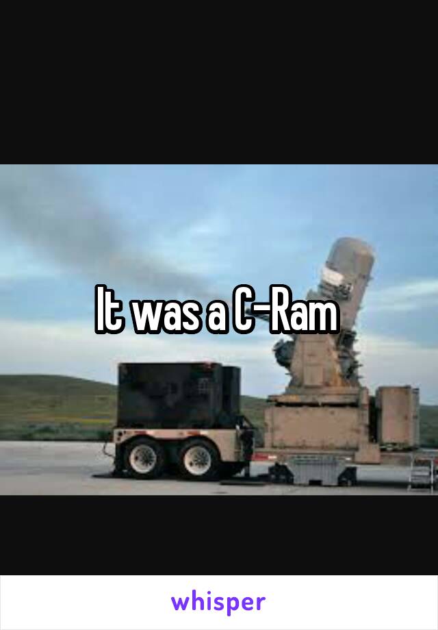 It was a C-Ram 