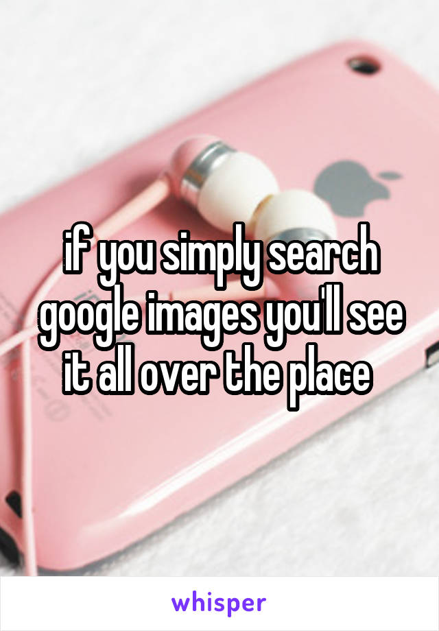 if you simply search google images you'll see it all over the place 