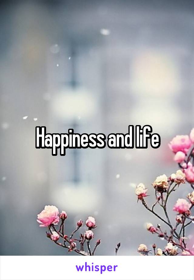 Happiness and life