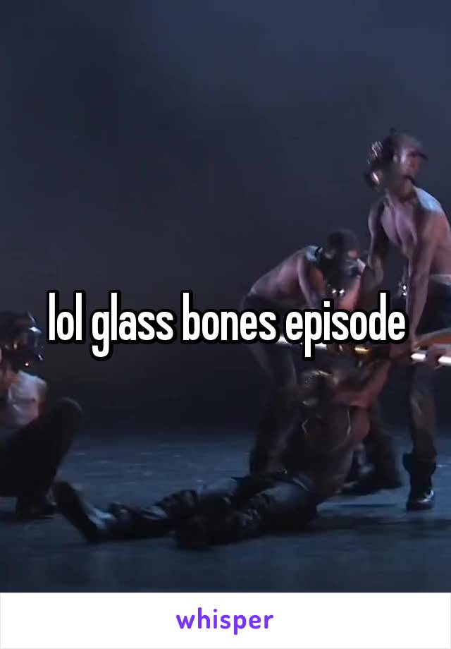 lol glass bones episode