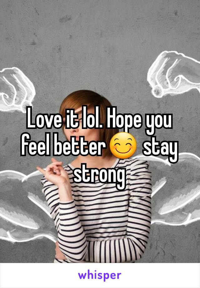 Love it lol. Hope you feel better😊 stay strong