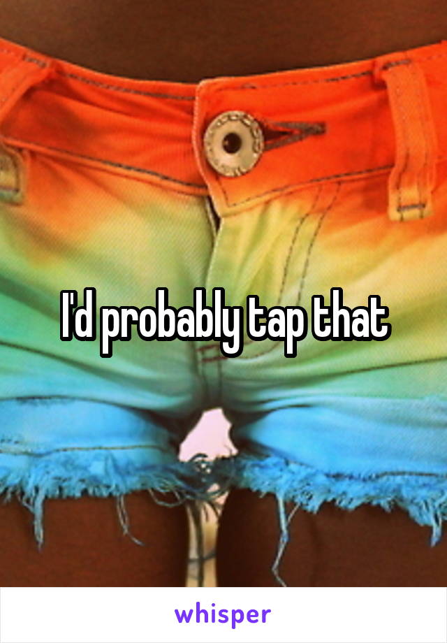 I'd probably tap that