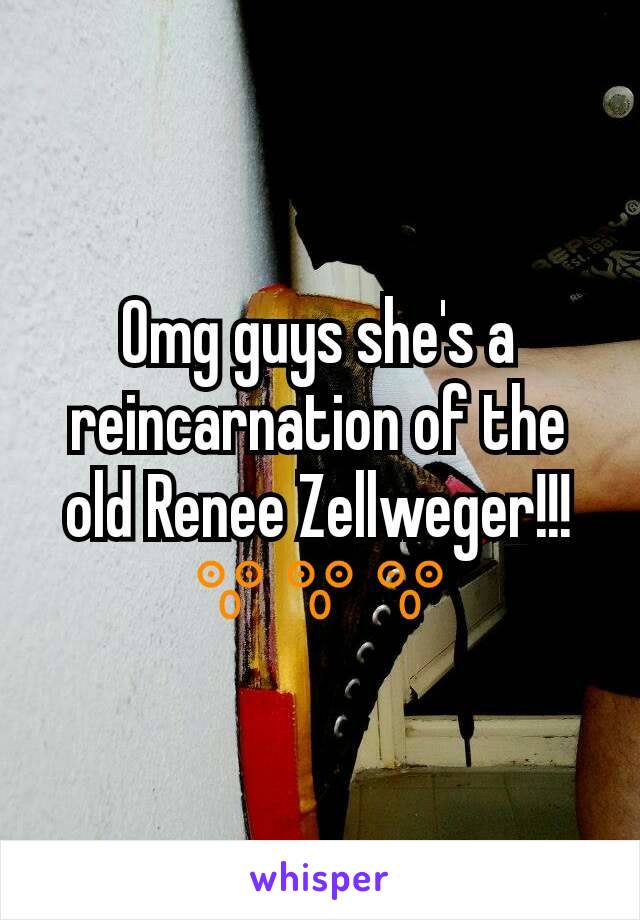 Omg guys she's a reincarnation of the old Renee Zellweger!!!
😲😲😲