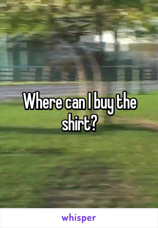 Where can I buy the shirt?