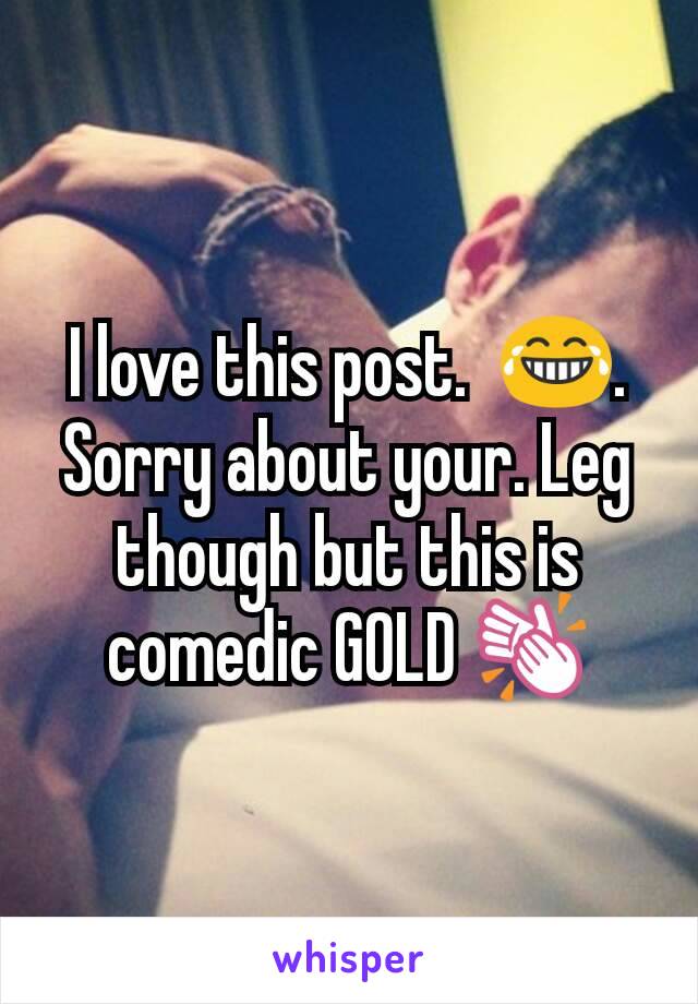 I love this post.  😂. Sorry about your. Leg though but this is comedic GOLD 👏