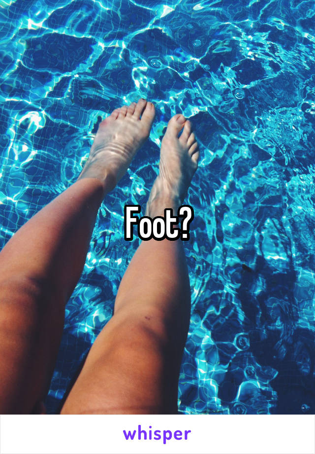 Foot?