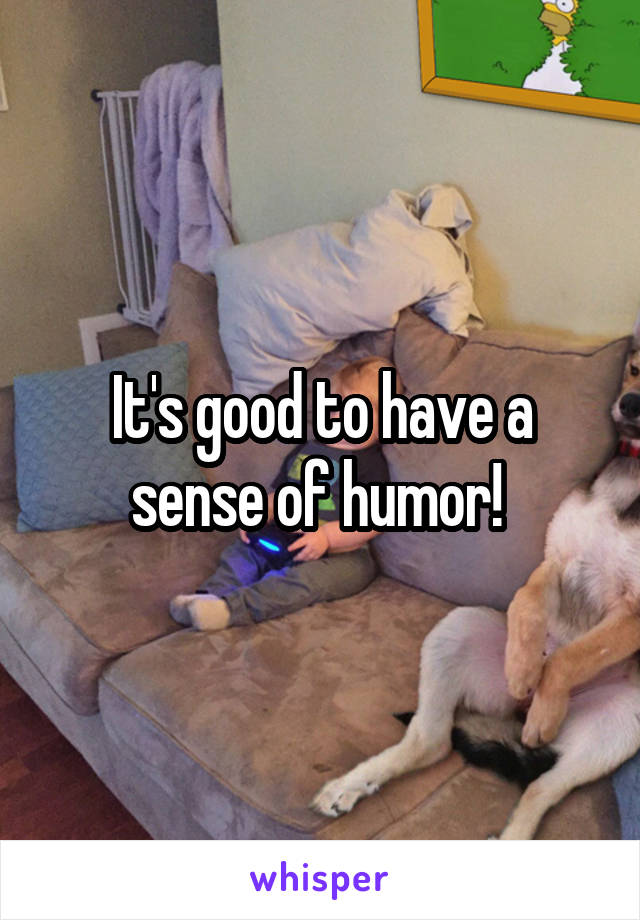 It's good to have a sense of humor! 