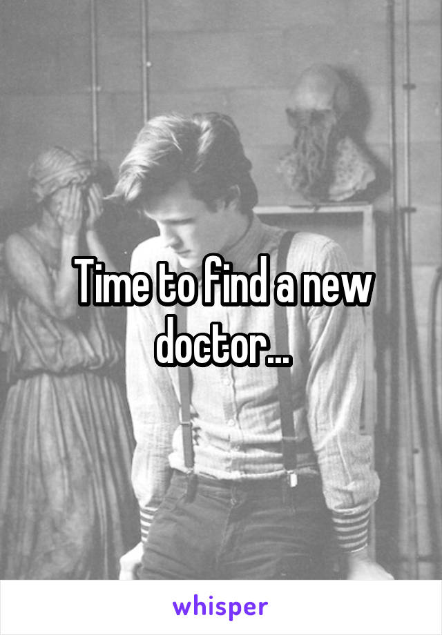 Time to find a new doctor...