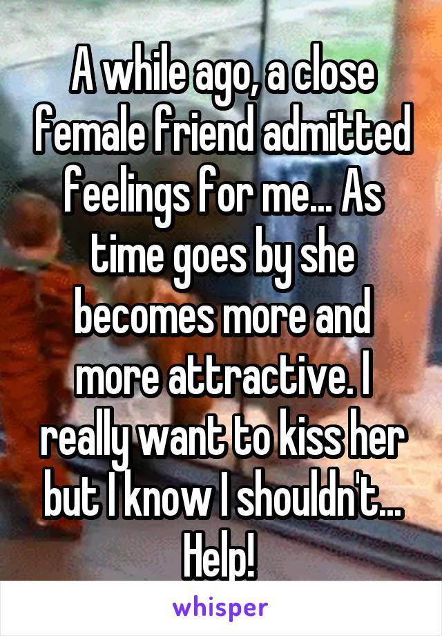 a-while-ago-a-close-female-friend-admitted-feelings-for-me-as-time