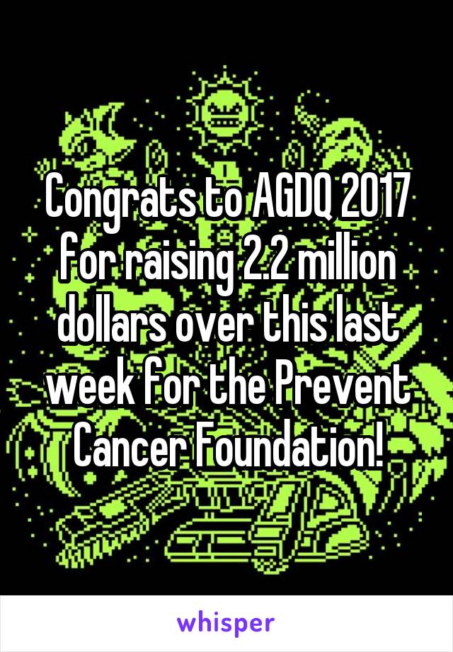 Congrats to AGDQ 2017 for raising 2.2 million dollars over this last week for the Prevent Cancer Foundation!