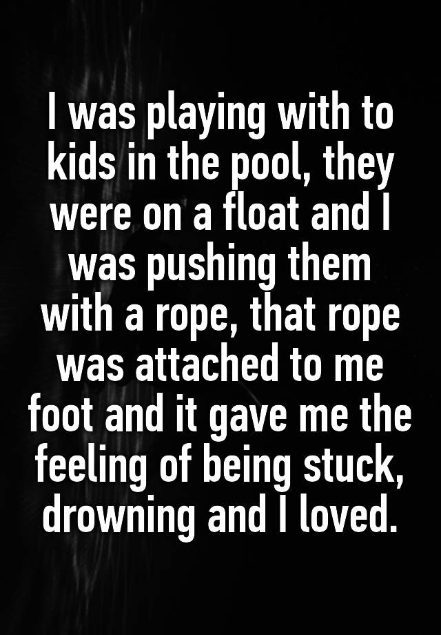 i-was-playing-with-to-kids-in-the-pool-they-were-on-a-float-and-i-was