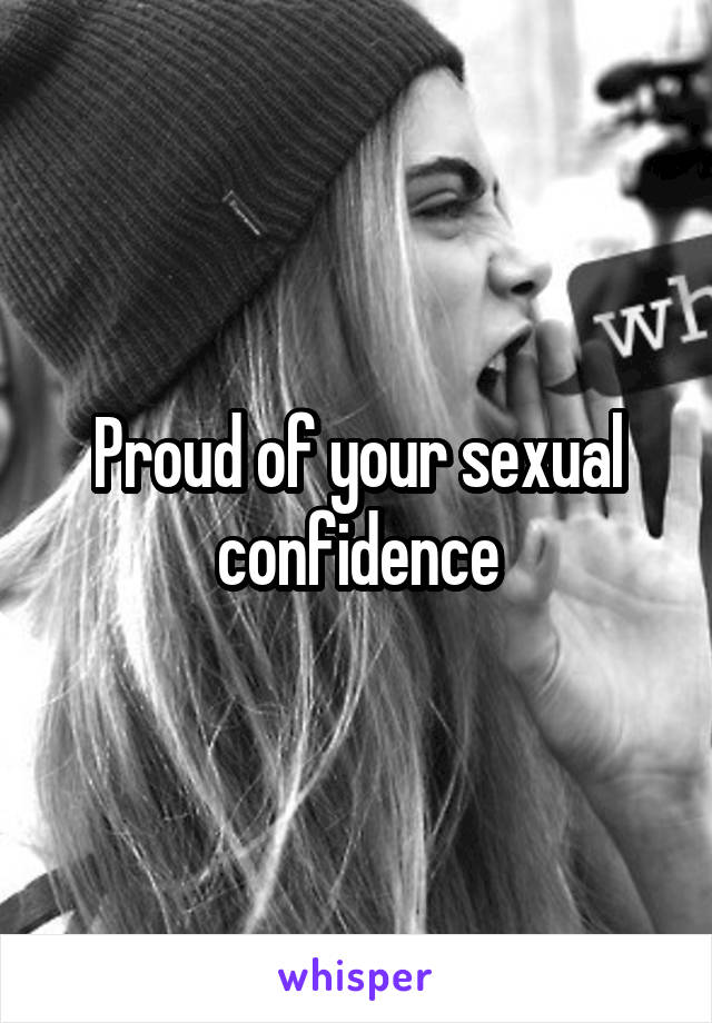 Proud of your sexual confidence